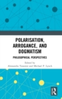 Polarisation, Arrogance, and Dogmatism : Philosophical Perspectives - Book
