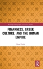 Frankness, Greek Culture, and the Roman Empire - Book