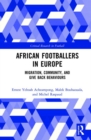 African Footballers in Europe : Migration, Community, and Give Back Behaviours - Book