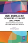 Youth, Gender and the Capabilities Approach to Development : Rethinking Opportunities and Agency from a Human Development Perspective - Book