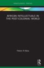 African Intellectuals in the Post-colonial World - Book