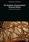 The Handbook of Psychoanalytic Holocaust Studies : International Perspectives - Book