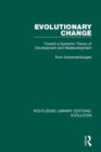 Evolutionary Change : Toward a Systemic Theory of Development and Maldevelopment - Book