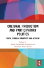 Cultural Production and Participatory Politics : Youth, Symbolic Creativity, and Activism - Book