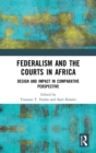 Federalism and the Courts in Africa : Design and Impact in Comparative Perspective - Book