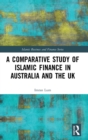 A Comparative Study of Islamic Finance in Australia and the UK - Book