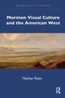 Mormon Visual Culture and the American West - Book