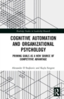 Cognitive Automation and Organizational Psychology : Priming Goals as a New Source of Competitive Advantage - Book