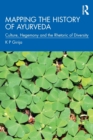 Mapping the History of Ayurveda : Culture, Hegemony and the Rhetoric of Diversity - Book