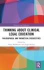 Thinking About Clinical Legal Education : Philosophical and Theoretical Perspectives - Book