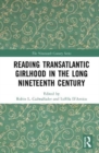 Reading Transatlantic Girlhood in the Long Nineteenth Century - Book