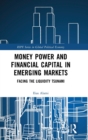 Money Power and Financial Capital in Emerging Markets : Facing the Liquidity Tsunami - Book