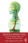 Whole-Body Sex : Somatic Sex Therapy and the Lost Language of the Erotic Body - Book
