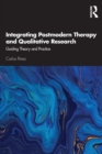 Integrating Postmodern Therapy and Qualitative Research : Guiding Theory and Practice - Book