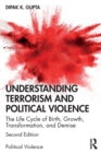 Understanding Terrorism and Political Violence : The Life Cycle of Birth, Growth, Transformation, and Demise - Book