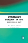 Decentralised Democracy in India : Gandhi's Vision and Reality - Book