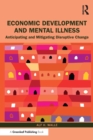 Economic Development and Mental Illness : Anticipating and Mitigating Disruptive Change - Book