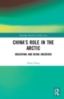 China’s Role in the Arctic : Observing and Being Observed - Book