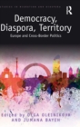 Democracy, Diaspora, Territory : Europe and Cross-Border Politics - Book