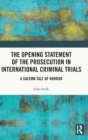 The Opening Statement of the Prosecution in International Criminal Trials : A Solemn Tale of Horror - Book