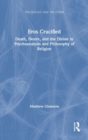 Eros Crucified : Death, Desire, and the Divine in Psychoanalysis and Philosophy of Religion - Book