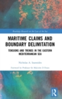 Maritime Claims and Boundary Delimitation : Tensions and Trends in the Eastern Mediterranean Sea - Book