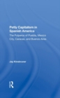 Petty Capitalism In Spanish America : The Pulperos Of Puebla, Mexico City, Caracas, And Buenos Aires - Book