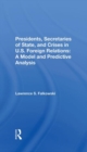Presidents, Secretaries Of State, And Crises In U.s. Foreign Relations : A Model And Predictive Analysis - Book