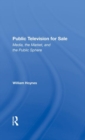 Public Television For Sale : Media, The Market, And The Public Sphere - Book