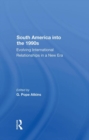 South America Into The 1990s : Evolving International Relationships In A New Era - Book