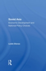 Soviet Asia : Economic Development And National Policy Choices - Book