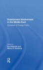 Superpower Involvement In The Middle East : Dynamics Of Foreign Policy - Book