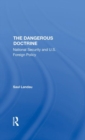 The Dangerous Doctrine : National Security And U.s. Foreign Policy - Book