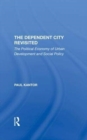 The Dependent City Revisited : The Political Economy Of Urban Development And Social Policy - Book