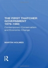 The First Thatcher Government, 1979-1983 : Contemporary Conservatism And Economic Change - Book