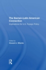 The Iberian-latin American Connection : Implications For U.s. Foreign Policy - Book