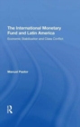 The International Monetary Fund And Latin America : Economic Stabilization And Class Conflict - Book