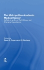 The Metropolitan Academic Medical Center : Its Role In An Era Of Tight Money And Changing Expectations - Book