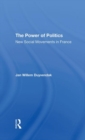 The Power Of Politics : New Social Movements In France - Book