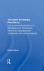 The Semisovereign Presidency : The Bush Administration's Strategy For Governing Without Congress - Book