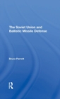 The Soviet Union And Ballistic Missile Defense - Book