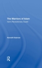 The Warriors Of Islam : Iran's Revolutionary Guard - Book