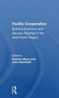 Pacific Cooperation : Building Economic And Security Regimes In The Asia-pacific Region - Book