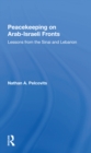 Peacekeeping On Arab-Israeli Fronts : Lessons From The Sinai And Lebanon - Book