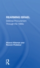 Rearming Israel : Defense Procurement Through The 1990s - Book