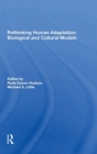 Rethinking Human Adaptation : Biological And Cultural Models - Book