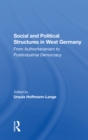Social And Political Structures In West Germany : From Authoritarianism To Postindustrial Democracy - Book