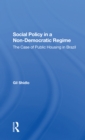 Social Policy In A Nondemocratic Regime : The Case Of Public Housing In Brazil - Book