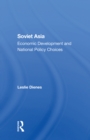 Soviet Asia : Economic Development and National Policy Choices - Book