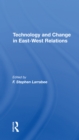 Technology And Change In Eastwest Relations - Book